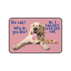 Funny Dog Desk Mat - "The Cat? No, I Haven't Seen the Cat" - Perfect for Pet Lovers